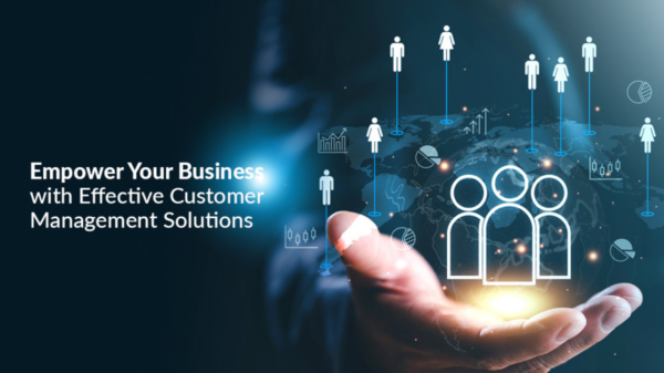 Empower Your Business with Effective Customer Management Solutions 