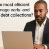 How to efficiently manage early- and late-stage debt collections