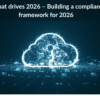 API Data that drives 2026 – Building a compliance-ready framework for 2026