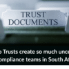Why do Trusts create so much uncertainty for compliance teams in South Africa